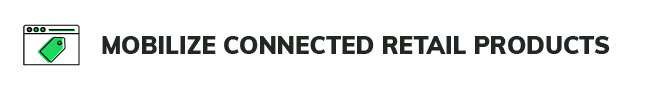Mobilize connected retail products